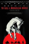 دانلود فیلم برای کشتن یک اسب مغولی To Kill A Mongolian Horse 2024